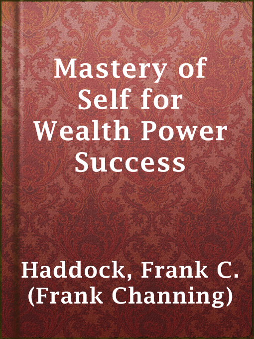 Title details for Mastery of Self for Wealth Power Success by Frank C. (Frank Channing) Haddock - Wait list